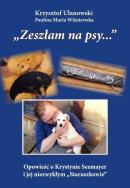 Zeszłam na psy… /cz-b/. Autor: Ulanowski Krzysztof, Wiśniewska Paulina Maria. ZdrowePodejscie.pl Okładka książki Zeszłam na psy… /cz-b/