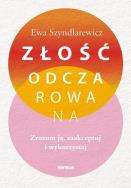 Złość odczarowana. Zrozum ją, zaakceptuj i wykorzystaj. Autor: Ewa Szyndlarewicz. ZdrowePodejscie.pl Okładka książki Złość odczarowana. Zrozum ją, zaakceptuj i wykorzystaj