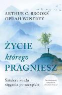 Życie którego pragniesz wyd. specjalne. Autor: Oprah Winfrey, Brooks Arthur C. ZdrowePodejscie.pl Okładka książki Życie którego pragniesz wyd. specjalne