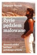 Życie pędzlem malowane. Autor: Zbigniew Nyczak. ZdrowePodejscie.pl Okładka książki Życie pędzlem malowane