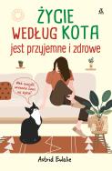 Życie według kota jest przyjemne i zdrowe. Autor: Astrid Eulalie. ZdrowePodejscie.pl Okładka książki Życie według kota jest przyjemne i zdrowe