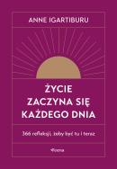Okładka książki Życie zaczyna się każdego dnia. 366 refleksji, żeby być tu i teraz