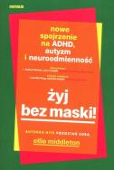 Okładka książki Żyj bez maski! Nowe spojrzenie na ADHD, autyzm i neuroodmienność